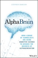 Alphabrain: How a Group of Iconoclasts Are Using Cognitive Science to Advance the Business of Alpha Generation Duneier Stephen