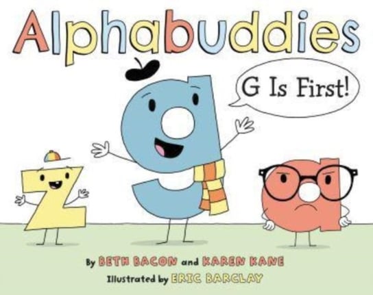 Alphabuddies: G Is First! Beth Bacon