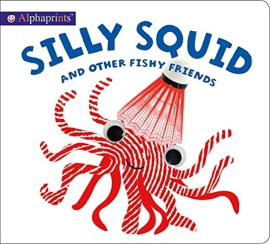 Alphaprints: Silly Squid and other Fishy Friends Priddy Roger