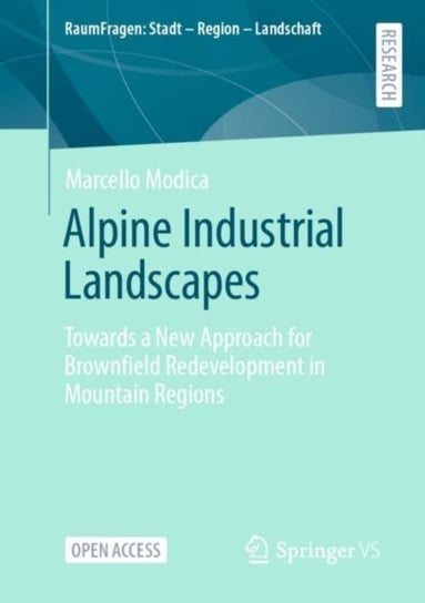 Alpine Industrial Landscapes: Towards a New Approach for Brownfield Redevelopment in Mountain Regions Marcello Modica