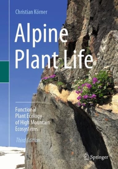 Alpine Plant Life: Functional Plant Ecology of High Mountain Ecosystems Christian Koerner