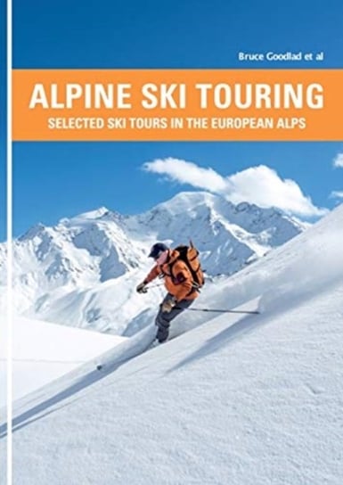 Alpine Ski Touring: Selected Ski Tours in the European Alps Bruce Goodlad