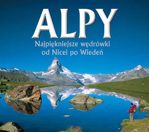 Alpy. Najpiękniejsze wędrówki od Nicei po Wiedeń Gantzhorn Ralf, Kurschner Iris