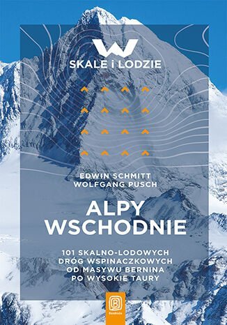 Alpy Wschodnie. 101 skalno-lodowych dróg wspinaczkowych od masywu Bernina po Wysokie Taury Schmitt Edwin, Pusch Wolfgang