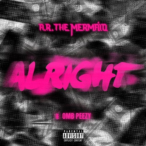 Alright A.R. The Mermaid x OMB Peezy
