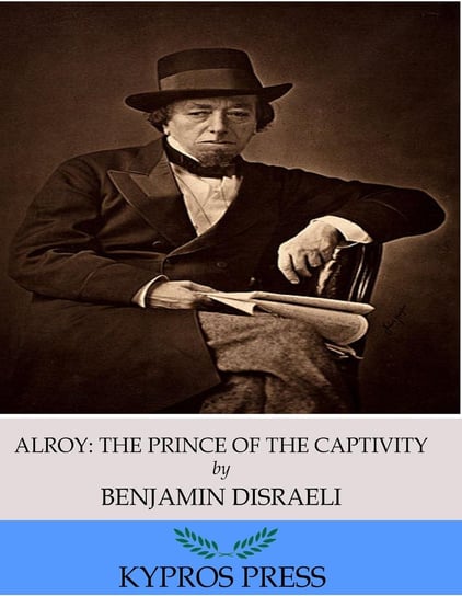 Alroy. The Prince of the Captivity Disraeli Benjamin