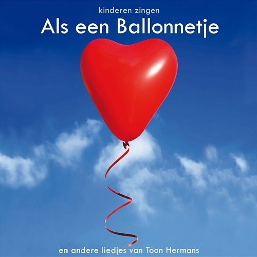 Als een ballonnetje en andere liedjes van Toon Hermans Kidskoor Kom Maar Op