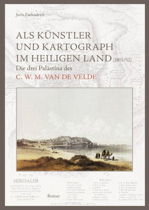 Als Künstler und Kartograph im Heiligen Land (1851/52) Reimer