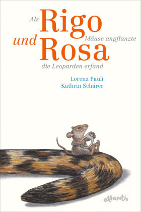 Als Rigo Mäuse anpflanzte und Rosa die Leoparden erfand Atlantis Zürich