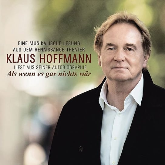 Als wenn es gar nichts wss¤r: Klaus Hoffmann liest aus seiner Autobiographie Hoffmann Klaus
