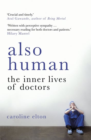 Also Human. The inner lives of doctors Elton Caroline