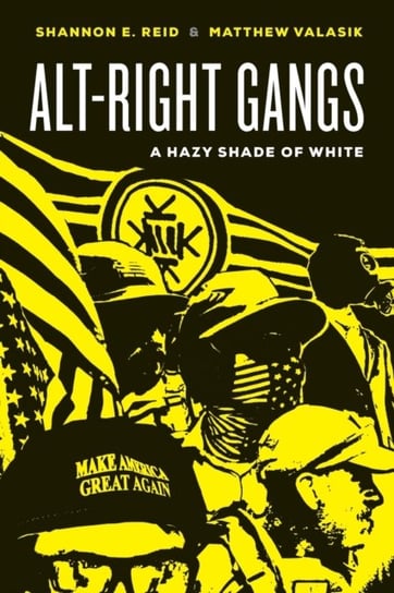 Alt-Right Gangs. A Hazy Shade of White Shannon E. Reid, Matthew Valasik