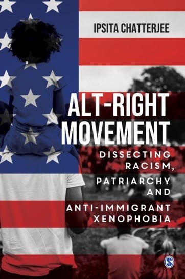 Alt-Right Movement: Dissecting Racism, Patriarchy and Anti-immigrant Xenophobia Ipsita Chatterjee