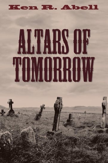 Altars of Tomorrow Abell Ken R.