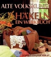 Alte Volkskunst Häkeln - ein Werkbuch Stocker Leopold Verlag, Leopold Stocker Verlag Gmbh