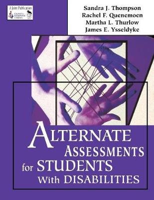 Alternate Assessments for Students with Disabilities Thompson Sandra J., Quenemoen Rachel F., Thurlow Martha L.