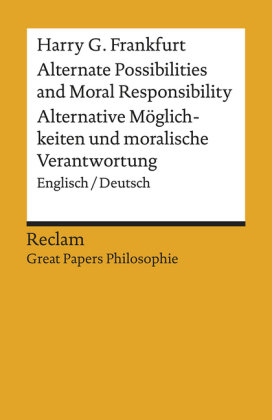 Alternate Possibilities and Moral Responsibility / Alternative Möglichkeiten und moralische Verantwortung Reclam, Ditzingen