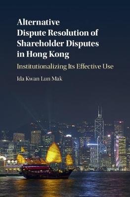 Alternative Dispute Resolution of Shareholder Disputes in Hong Kong: Institutionalizing Its Effective Use Mak Ida Kwan Lun