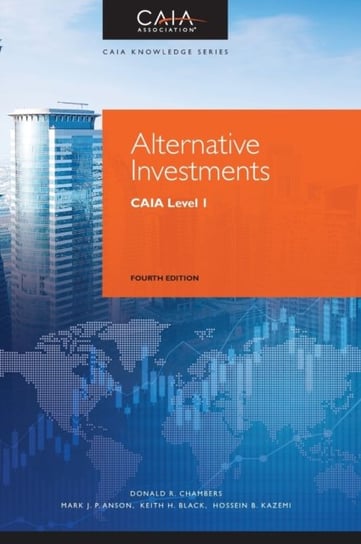 Alternative Investments: CAIA Level I Opracowanie zbiorowe