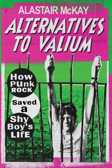 Alternatives to Valium How Punk Rock Saved a Shy Boys Life Alastair McKay