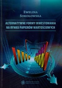 Alternatywne formy inwestowania na rynku papierów wartościowych Sokołowska Ewelina