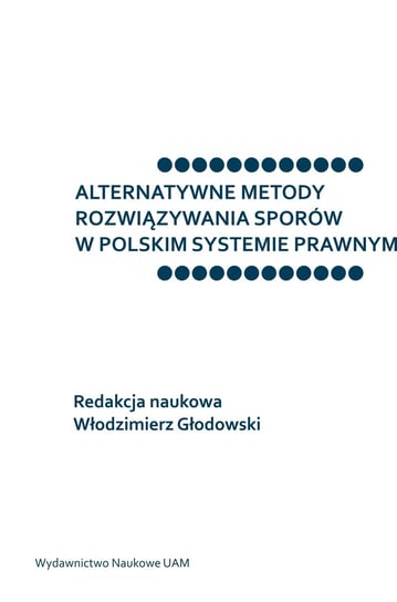 Alternatywne metody rozwiązywania sporów w polskim systemie prawnym Opracowanie zbiorowe