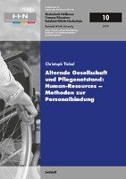 Alternde Gesellschaft und Pflegenotstand: Human - Resources - Methoden zur Personalbindung Tiebel Christoph