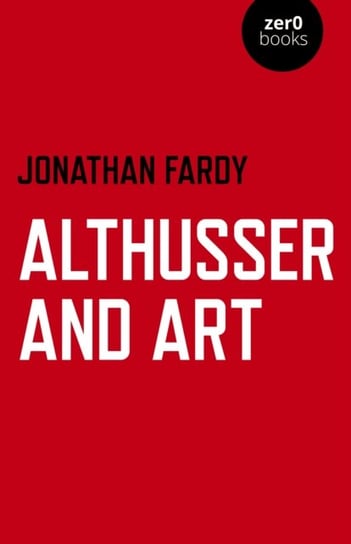 Althusser and Art - Political and Aesthetic Theory Jonathan R. Fardy