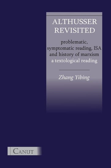 Althusser Revisited. Problematic, Symptomatic Reading, ISA and History of Marxism Zhang Yibing