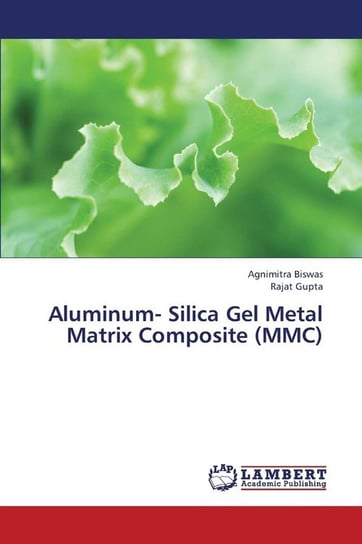 Aluminum- Silica Gel Metal Matrix Composite (MMC) Biswas Agnimitra