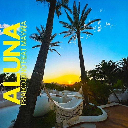 ALUNA Psaiko.Dino feat. Maywa