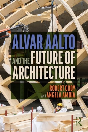 Alvar Aalto and the Future of Architecture Robert Cody
