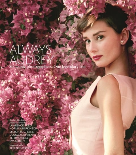 Always Audrey: Six Iconic Photographers. One Legendary Star. Opracowanie zbiorowe