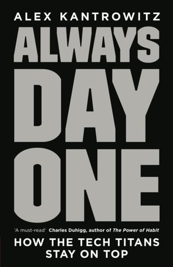 Always Day One: How the Tech Titans Stay on Top Kantrowitz Alex