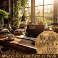 Always Do Your Best at Work Moon Mood Jazz