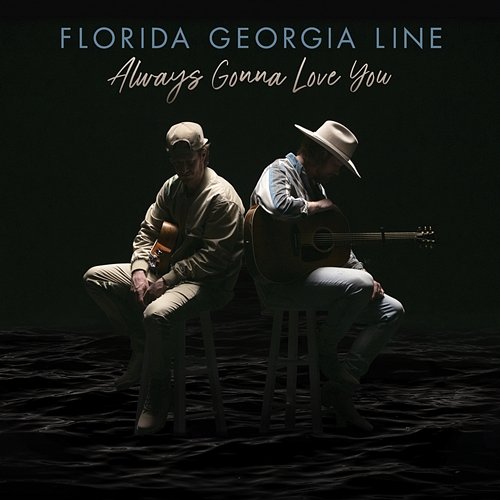 Always Gonna Love You Florida Georgia Line