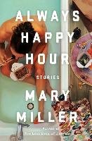 Always Happy Hour: Stories Miller Mary