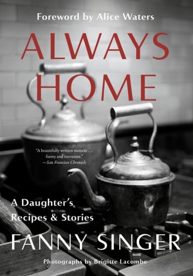 Always Home: A Daughters Recipes & Stories Fanny Singer