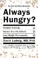 Always Hungry?: Conquer Cravings, Retrain Your Fat Cells, and Lose Weight Permanently Ludwig David