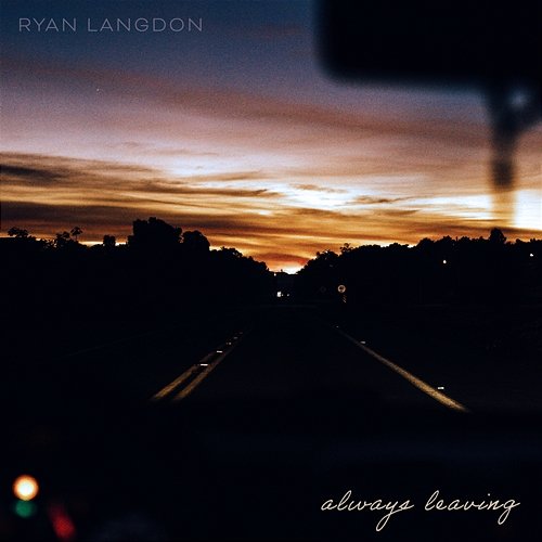 Always Leaving Ryan Langdon