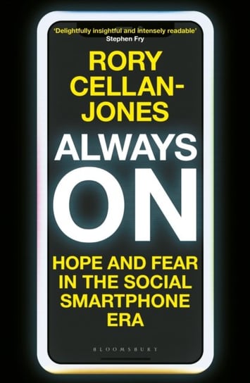 Always On: Hope and Fear in the Social Smartphone Era Cellan-Jones Rory