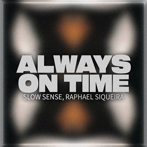 Always On Time Slow Sense & Raphael Siqueira