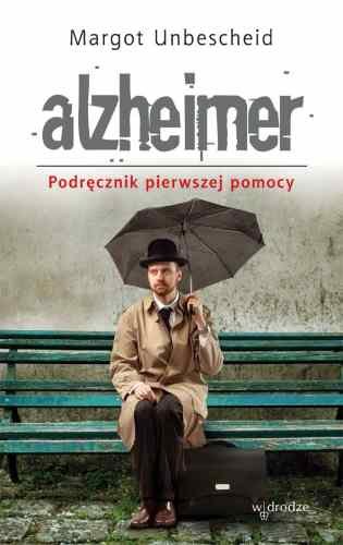 Alzheimer. Podręcznik Pierwszej Pomocy Unbescheid Margot