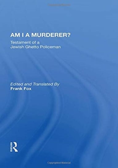 Am I A Murderer?: Testament Of A Jewish Ghetto Policeman Calel Perechodnik