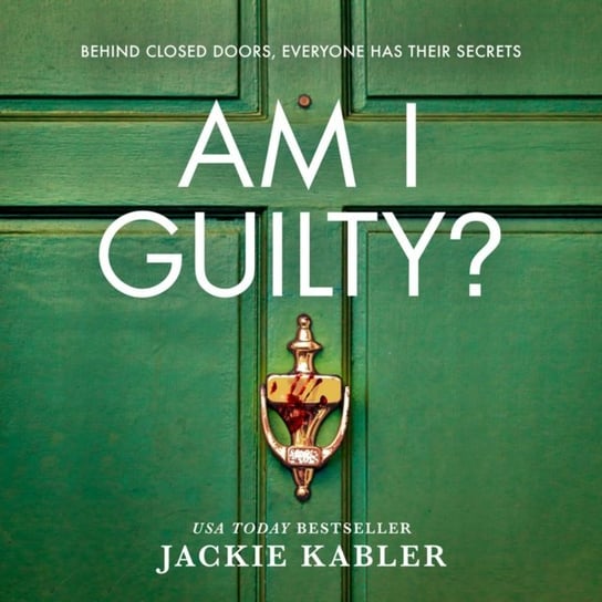 Am I Guilty?: The psychological crime thriller debut from the Top 10 kindle bestselling author of THE PERFECT COUPLE Kabler Jackie