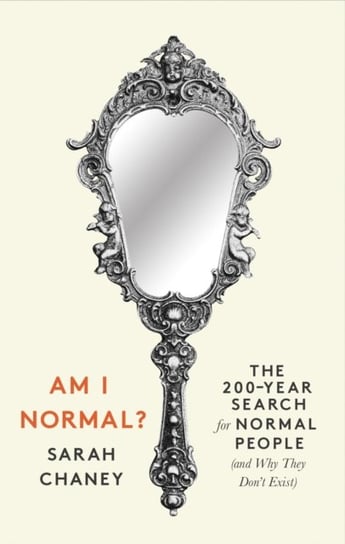 Am I Normal?: The 200-Year Search for Normal People (and Why They Don't Exist) Sarah Chaney