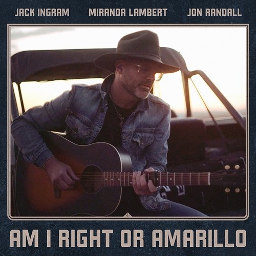 Am I Right or Amarillo Jack Ingram, Miranda Lambert, Jon Randall