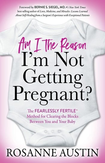 Am I the Reason I'm Not Getting Pregnant? Morgan James LLC (IPS)