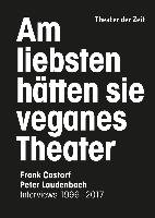Am liebsten hätten sie veganes Theater. Frank Castorf - Peter Laudenbach Laudenbach Peter, Castorf Frank