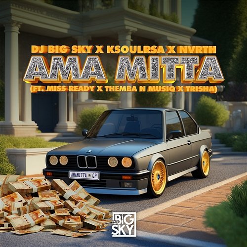AMA MITTA DJ Big Sky, KSOULRSA, & NVRTH feat. MISS READY, THEMBA N MUSIQ, Trisha
